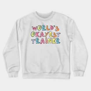 World's Okayest Trainer Gift Idea Crewneck Sweatshirt